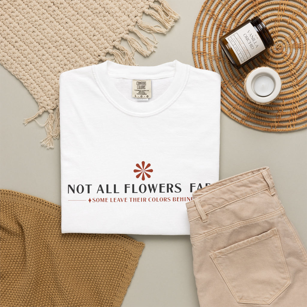 Not All Flowers Fade T-Shirt — Floral Vintage Graphic Tee